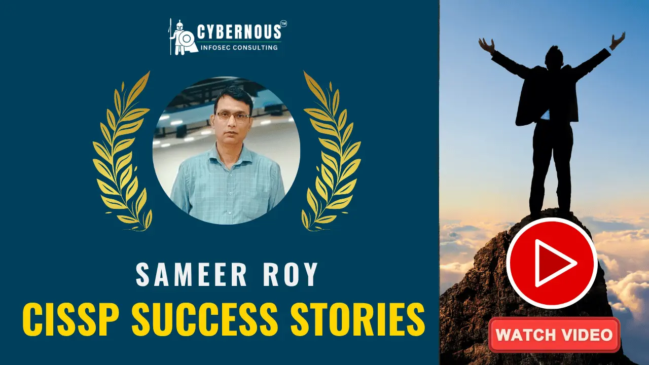 Sameer Roy's story of achieving CISSP certification, directly empowered by Cybernous Infosec Consulting's prestigious CISSP Success Toolkit
