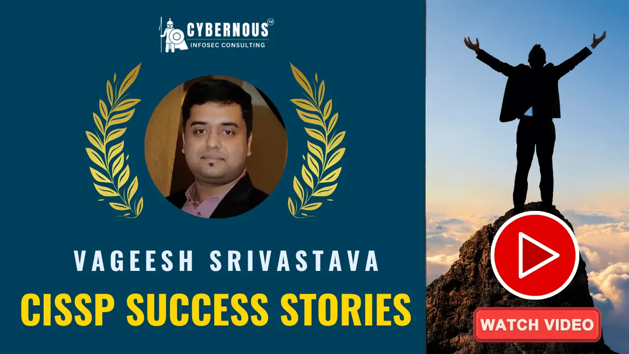 Vageesh Srivastava - CISSP Success Story Vageesh Srivastava, a CISSP success story from Cybernous Infosec Consulting, achieved through the CISSP Success Toolkit.